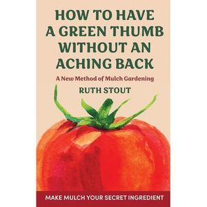 How to have a green thumb without an aching back: A new method of mulch gardenin